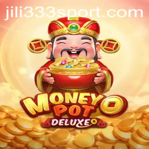 Explore the Thrilling World of MoneyPotDELUXE with JiLi333